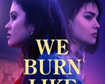 Download We Burn Like This (2021) {English With Subtitles} 480p [300MB] || 720p [700MB] || 1080p [1.5GB]